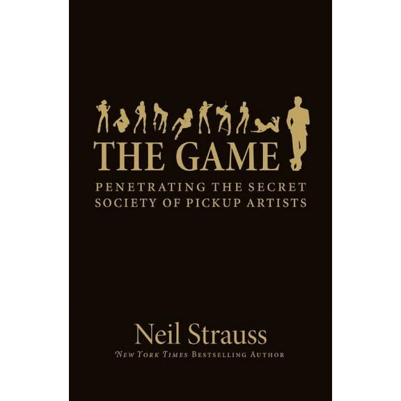 The Game: Penetrating the Secret Society of Pickup Artists, (Hardcover)