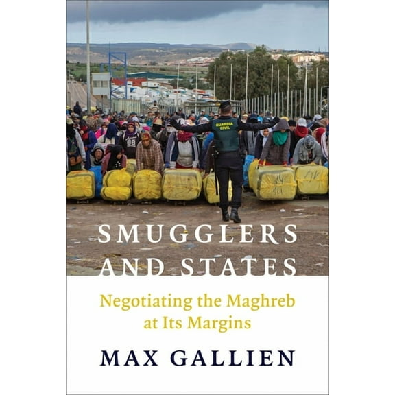 Columbia Studies in Middle East Politics Smugglers and States: Negotiating the Maghreb at Its Margins, (Hardcover)