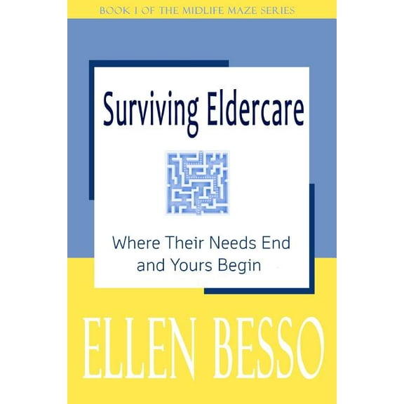 Surviving Eldercare: Where Their Needs End and Yours Begin