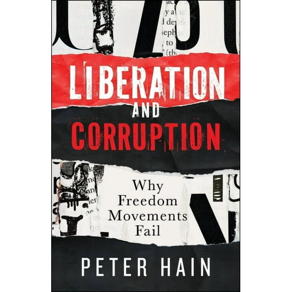 Liberation and Corruption: Why Freedom Movements Fail, (Paperback)