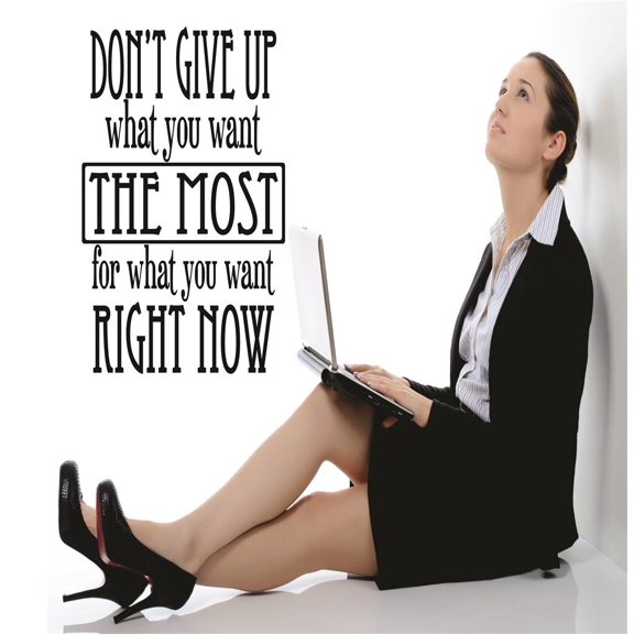 Wall Decal : Don't Give Up What You Want The Most For What You Want Right Now Life Encouragement Motivation Quote 20x40 Inches
