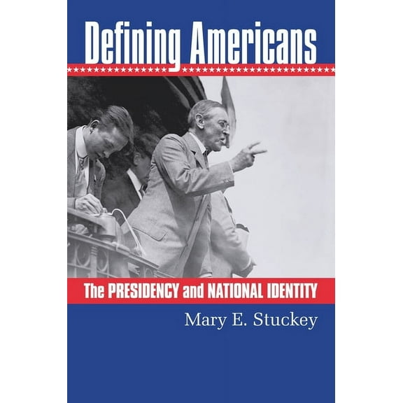 Defining Americans: The Presidency and National Identity, (Paperback)