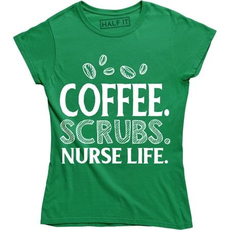 

Coffee Scrubs Nurse Life Funny Caffeine Lover Nursing Women s Tee Shirt