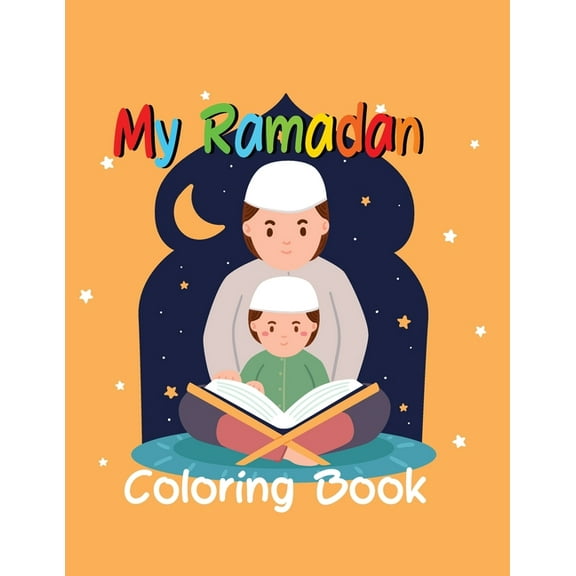 My Ramadan Coloring Book: Islamic Pictures to Color for Kids from 4 years, Muslims and Islam Motifs to make a good Ramadan (Paperback)