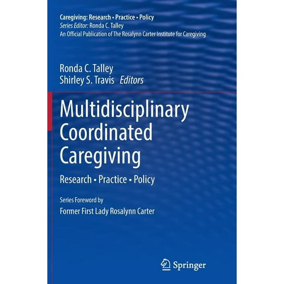 Caregiving: Research - Practice - Policy Multidisciplinary Coordinated Caregiving: Research - Practice - Policy, (Paperback)