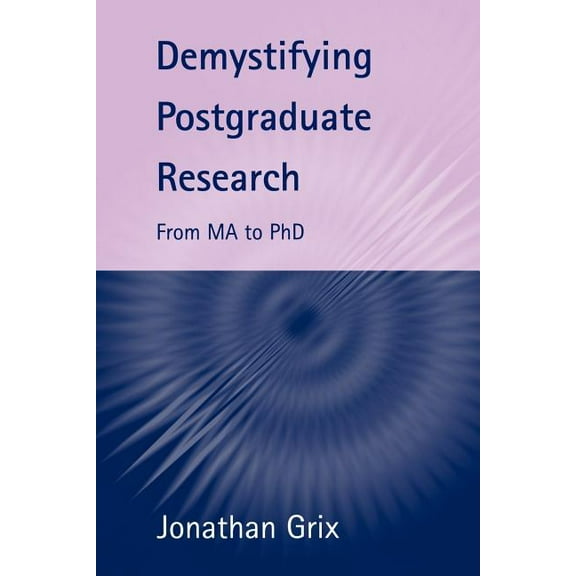 Demystifying Postgraduate Research: From Ma to PhD, (Paperback)