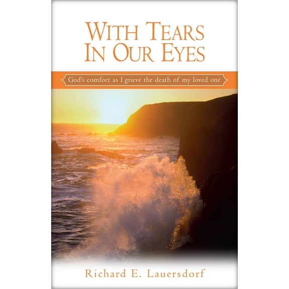 Pre-Owned With Tears in Our Eyes: God's Comfort as I Grieve the Death of My Loved One (Paperback) 0810015579 9780810015579