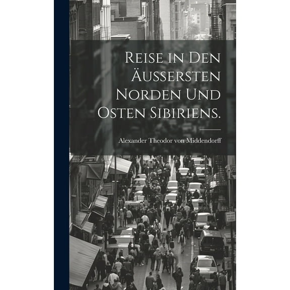 Reise in den äußersten Norden und Osten Sibiriens. (Hardcover)