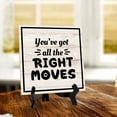 thumbnail image 2 of You've Got All The Right Moves 5"x 5" Square Table Sign With Acrylic Easel | Home & Office Decor, 2 of 7