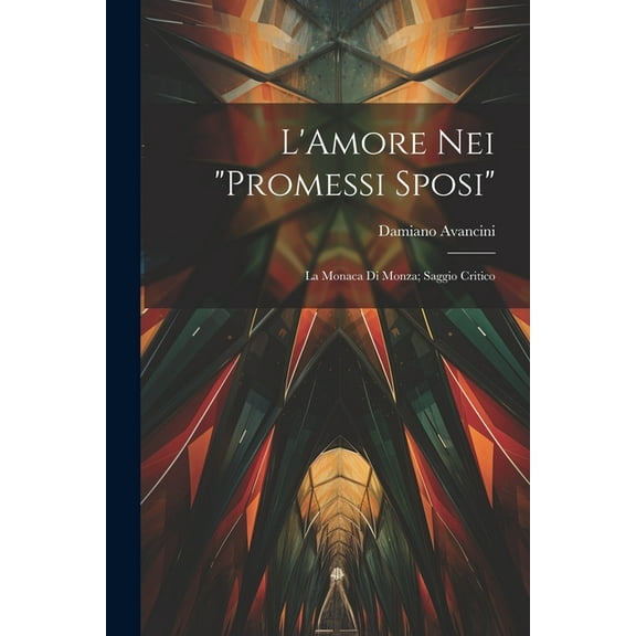 L'Amore Nei "Promessi Sposi": La Monaca Di Monza; Saggio Critico (Paperback)