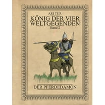 KÃ¶nig der vier Weltgegenden - Band 2: Der PferdedÃ¤mon, (Paperback)
