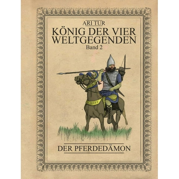 KÃ¶nig der vier Weltgegenden - Band 2: Der PferdedÃ¤mon, (Paperback)