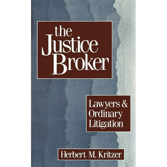 The Justice Broker: Lawyers and Ordinary Litigation, (Hardcover)
