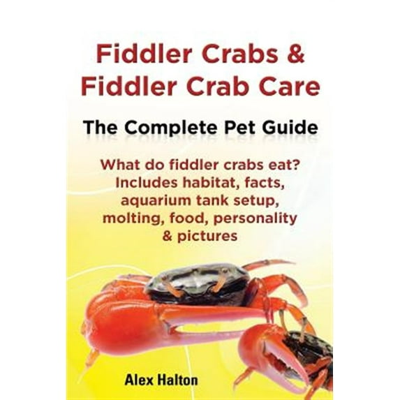 Pre-Owned Fiddler Crabs & Fiddler Crab Care. Complete Pet Guide. What Do Fiddler Crabs Eat? Includes Habitat, Facts, Aquarium Tank Setup, Molting, Food, Persona (Paperback)