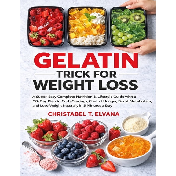 Gelatin Trick for Weight Loss: A Super-Easy Complete Nutrition & Lifestyle Guide with a 30-Day Plan to Curb Cravings, (Paperback)
