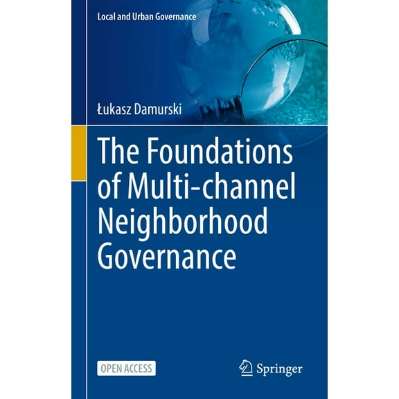 Local and Urban Governance The Foundations of Multi-Channel Neighborhood Governance, (Hardcover)