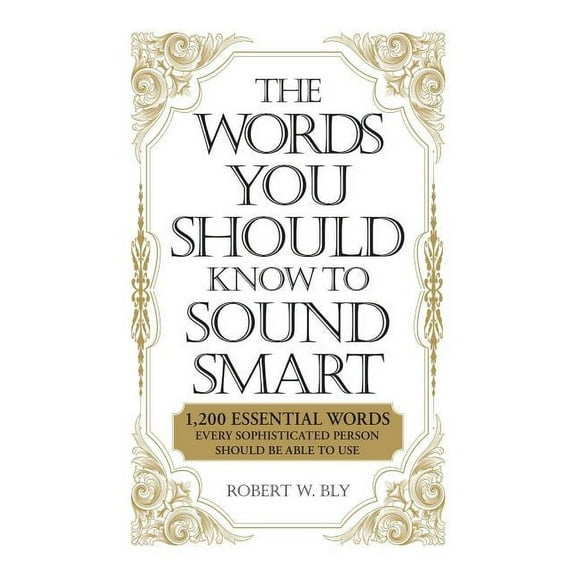 The Words You Should Know to Sound Smart: 1200 Essential Words Every Sophisticated Person Should Be Able to Use, (Paperback)
