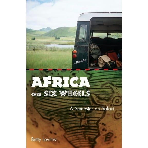 Africa on Six Wheels: A Semester on Safari, (Paperback)