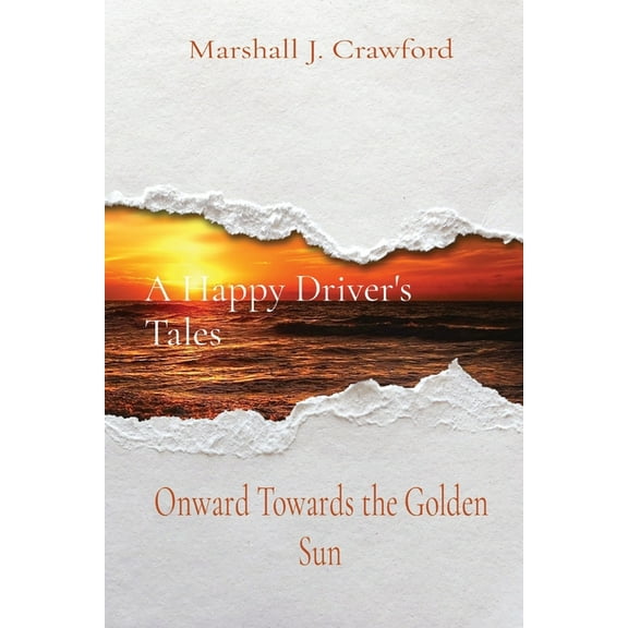 A Happy Driver's Tales: Onward Towards the Golden Sun, (Paperback)
