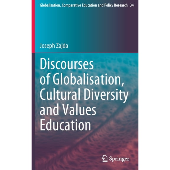 Globalisation, Comparative Education and Discourses of Globalisation, Cultural Diversity and Values Education, Book 34, (Hardcover)