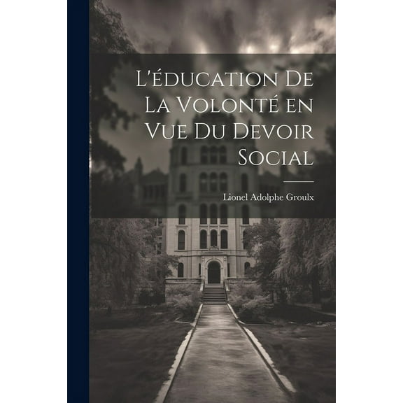 L'éducation de la volonté en vue du devoir social (Paperback)