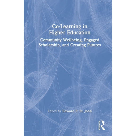 Co-Learning in Higher Education: Community Wellbeing, Engaged Scholarship, and Creating Futures, (Hardcover)
