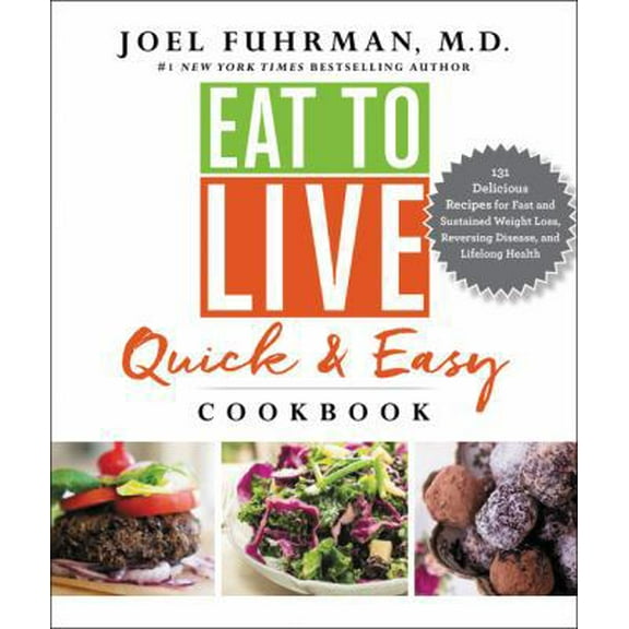 Pre-Owned Eat to Live Quick and Easy Cookbook: 131 Delicious Recipes for Fast and Sustained Weight Loss, Reversing Disease, and Lifelong Health (Hardcover) 0062684957 9780062684950