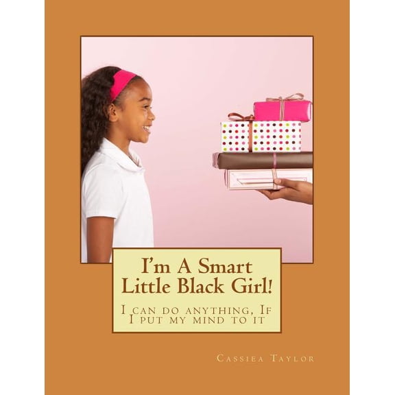 I'm A Smart Little Black Girl!: I can do anything, If I put my mind to it, (Paperback)