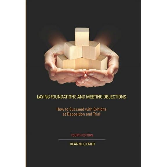 NITA Laying Foundations and Meeting Objections: How to Succeed with Exhibits at Deposition and Trial, (Paperback)