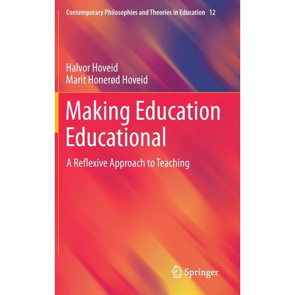 Contemporary Philosophies and Theories i Making Education Educational: A Reflexive Approach to Teaching, Book 12, (Hardcover)