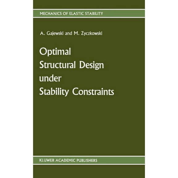 Mechanics of Elastic Stability Optimal Structural Design Under Stability Constraints, Book 13, (Hardcover)