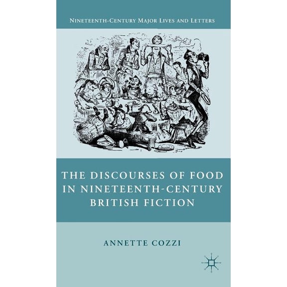 Nineteenth-Century Major Lives and Lette The Discourses of Food in Nineteenth-Century British Fiction, (Hardcover)