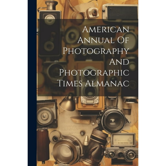 American Annual Of Photography And Photographic Times Almanac (Paperback)