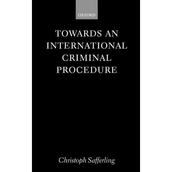 Oxford Monographs in International Law Towards an International Criminal Procedure, (Hardcover)