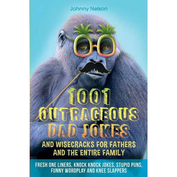 1001 Outrageous Dad Jokes and Wisecracks for Fathers and the entire family, (Paperback)