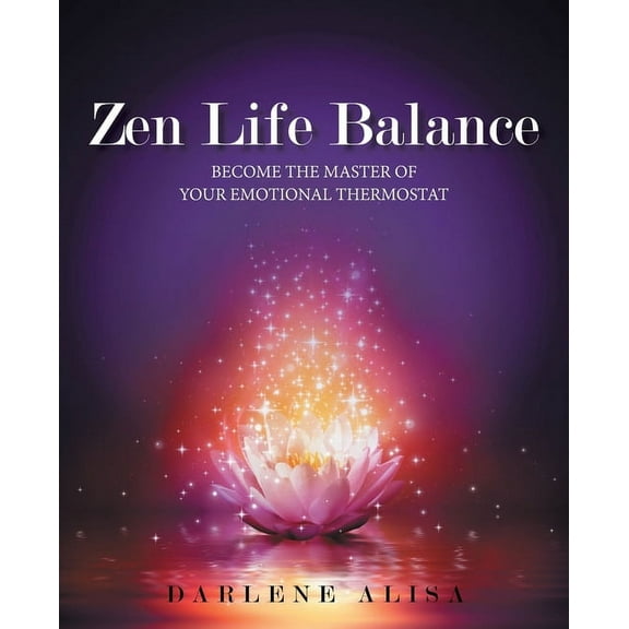 Zen Life Balance: Become the Master of Your Emotional Thermostat, (Paperback)