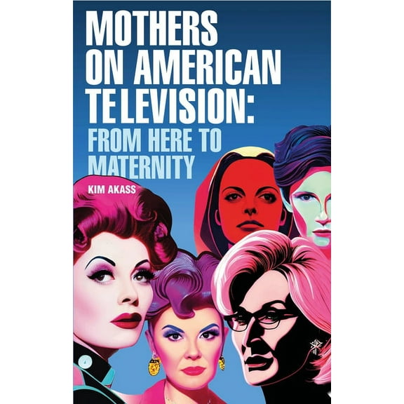 Mothers on American Television: From Here to Maternity (Hardcover)