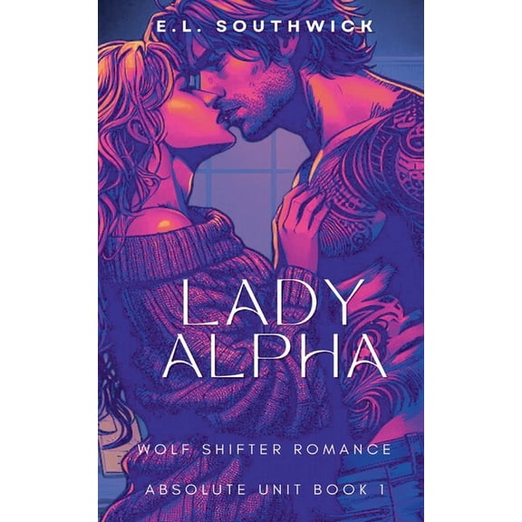 Absolute Unit Lady Alpha, Book 1, (Paperback)