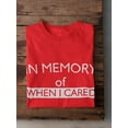 thumbnail image 3 of "In Memory Of When I Cared" Funny Quote Men Red T-Shirt, Male Medium, 3 of 4