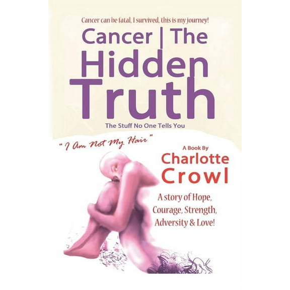 Cancer The Hidden Truth: The Stuff No one Tells You, (Paperback)
