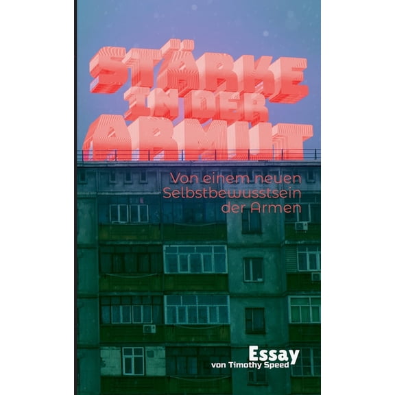 Stärke in der Armut: Vom einem neuen Selbstbewusstsein der Armen, (Paperback)