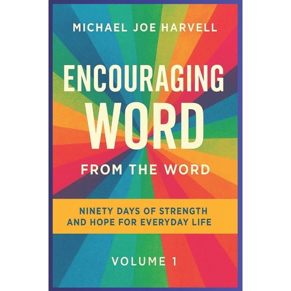 Encouraging Word from the Word: Ninety Days Of Strength And Hope For Everyday Life - Volume 1, (Paperback)