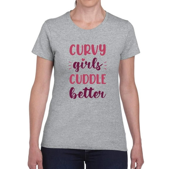 Curvy Girls Cuddle Better T-Shirt Women -Smartprints Designs, Female 3X-Large