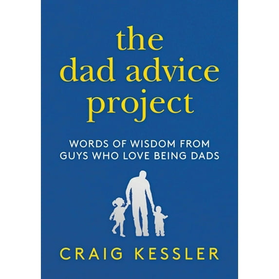 Pre-Owned The Dad Advice Project: Words of Wisdom from Guys Who Love Being Dads (Hardcover) 1642939447 9781642939446