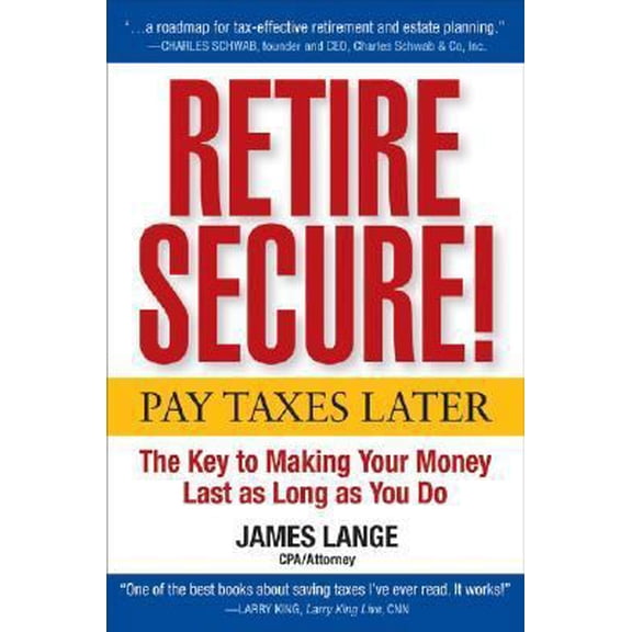 Pre-Owned Retire Secure!: Pay Taxes Later--the Key to Making Your Money Last As Long As You Do (Hardcover) 0470043547 9780470043547