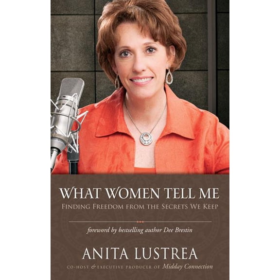 What Women Tell Me: Finding Freedom from the Secrets We Keep, (Paperback)