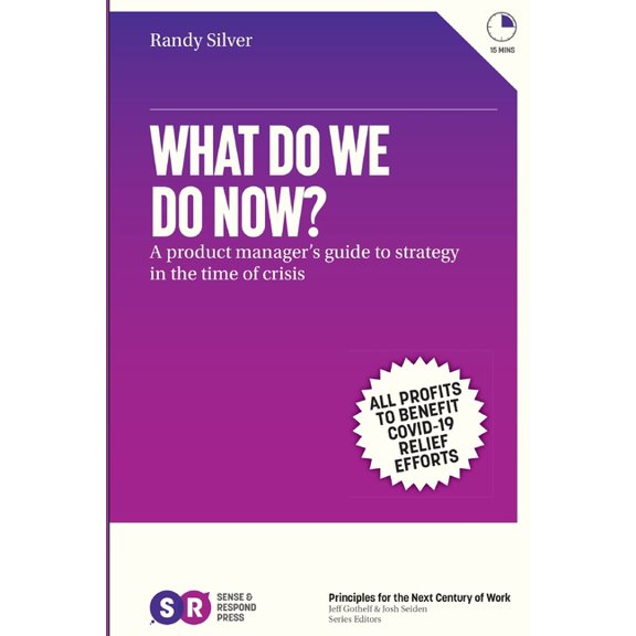 What Do We Do Now?: A product manager's guide to strategy in the time of crisis, (Paperback)