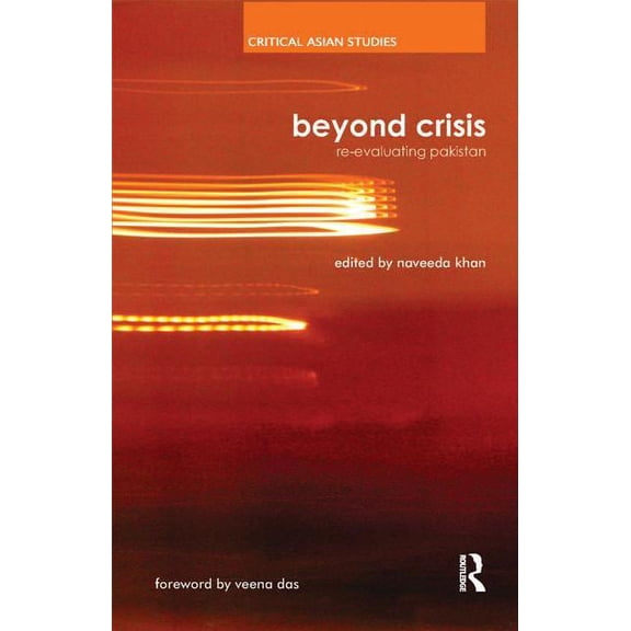 Critical Asian Studies Beyond Crisis: Re-Evaluating Pakistan, (Hardcover)