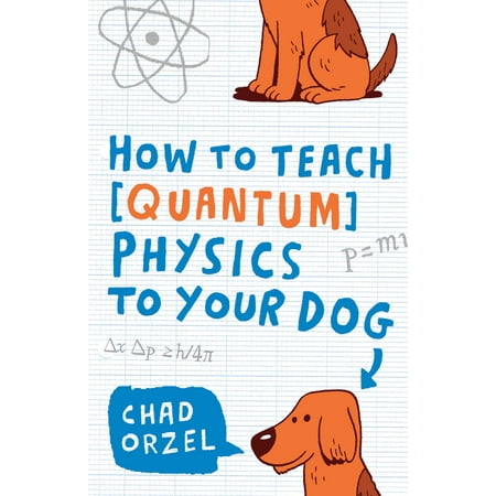 How to Teach Quantum Physics to Your Dog (The Best Physics Textbook)