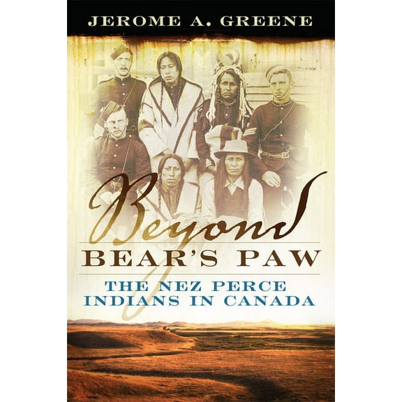 Beyond Bear's Paw: The Nez Perce Indians in Canada, (Paperback)